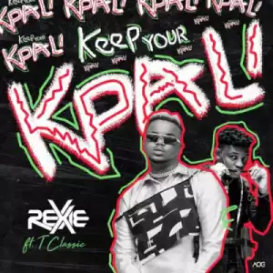 Rexxie - Keep Your Kpali Ft. T-Classic